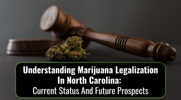 Understanding Marijuana Legalization in North Carolina Current Status and Future Prospects 